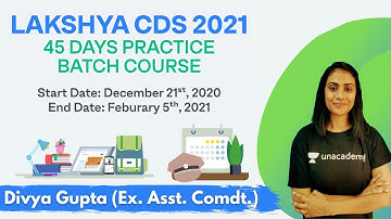 LAKSHYA CDS2021. 45 DAYS PRACTICE BATCH COURSE START DEC21st, 2020 END DATE: FEB5th,2021 Divya Gupta