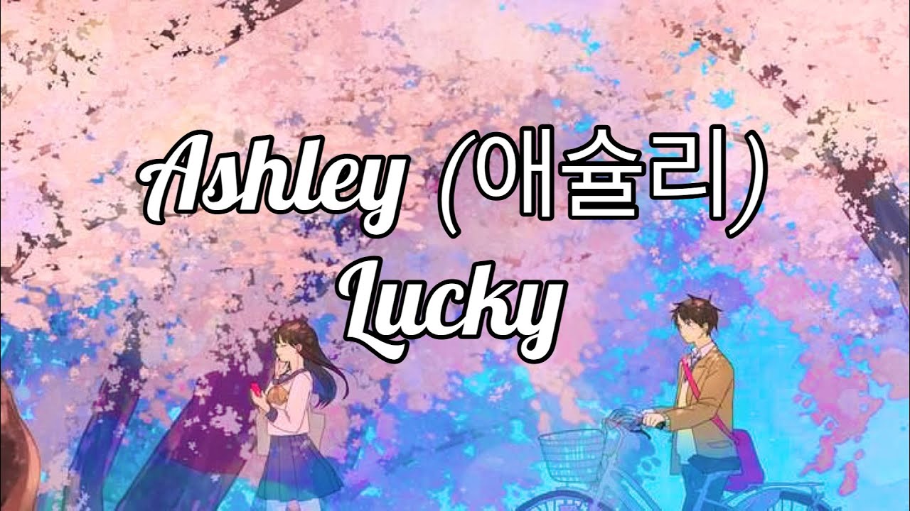 Ashley (애슐리) - Lucky[Boys Over Flowers OST] 꽃보다미남 Eng/Han/Mm Lyrics ...