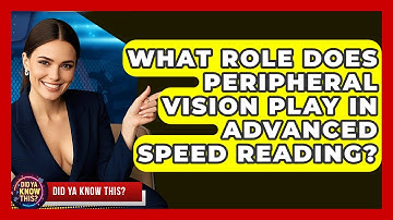 What Role Does Peripheral Vision Play In Advanced Speed Reading? - Did Ya Know This