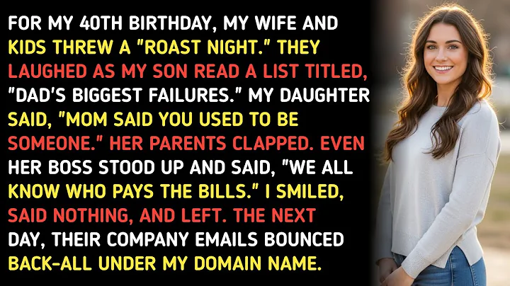 FOR MY 40TH BIRTHDAY, MY WIFE AND KIDS THREW A "ROAST NIGHT." THEY LAUGHED AS MY SON READ A LIST