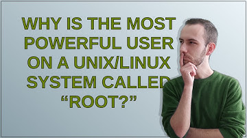 Why is the most powerful user on a Unix/Linux system called “root?”