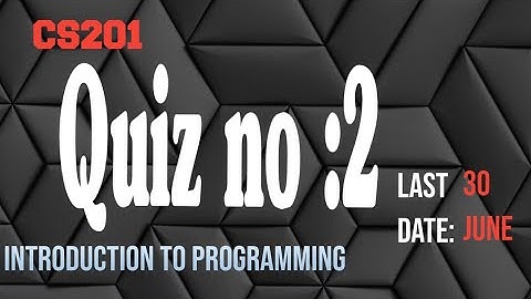 cs201 quiz 2 solution - cs201  quiz 2 spring 2022 - cs201 quiz 2 2022 - education info