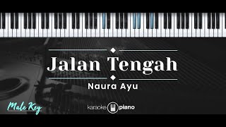 Jalan Tengah – Naura Ayu (KARAOKE PIANO - MALE KEY)