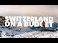 How to visit SWITZERLAND on a BUDGET