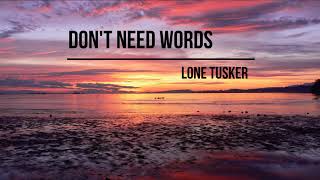 Lone Tusker - Don't Need Words