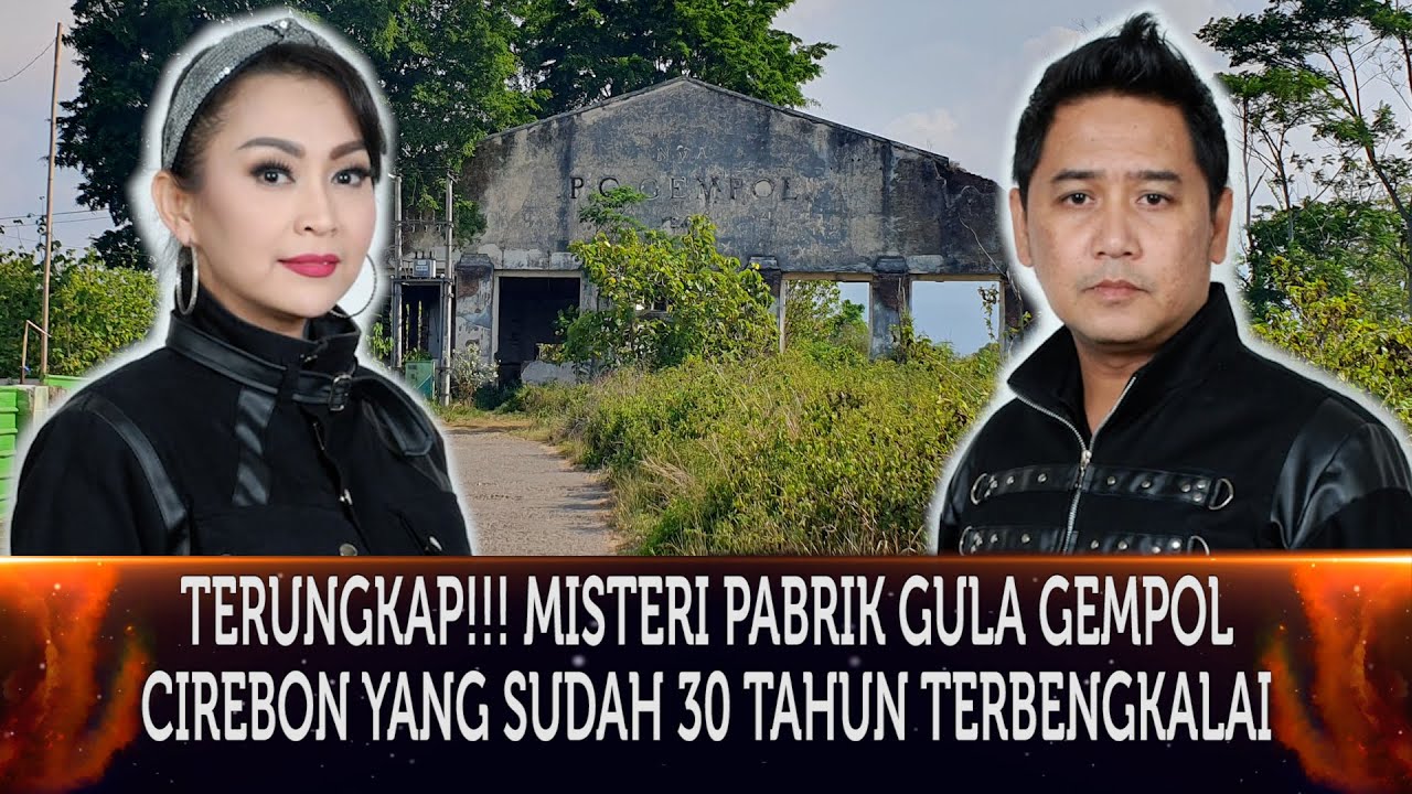 584 - TERUNGKAP!!! MISTERI PABRIK GULA GEMPOL CIREBON YANG 50 TAHUN TERBENGKALAI