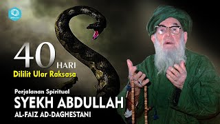 Dililit Ular Raksasa 40 Hari, Perjalanan Spiritual Syekh Abdullah al Faiz ad Daghestani