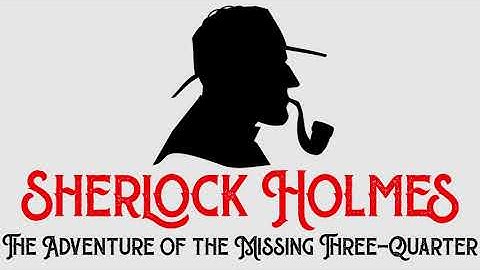 Sherlock Holmes & The Adventure of the Missing Three-Quarter by Sir Arthur Conan Doyle