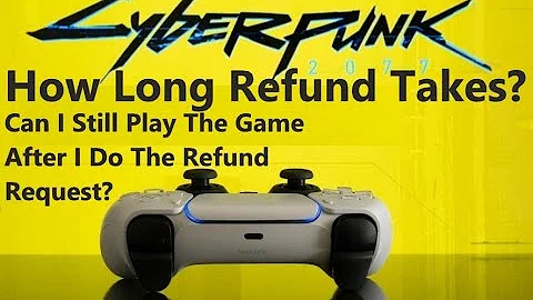 How long does it take to get cyberpunk refund?