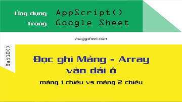 [Script Sheet cơ bản 10] Đọc mảng (Array) App Script và ghi vào Dải ô Google Sheet - hocggsheet.com
