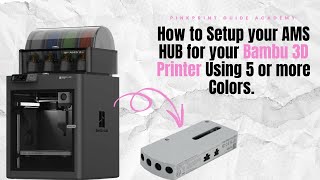How to Setup your AMS HUB for your Bambu 3D Printer Using 5 or more Colors.