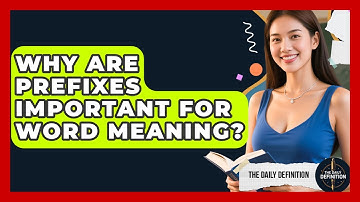 Why Are Prefixes Important For Word Meaning? - The Daily Definition