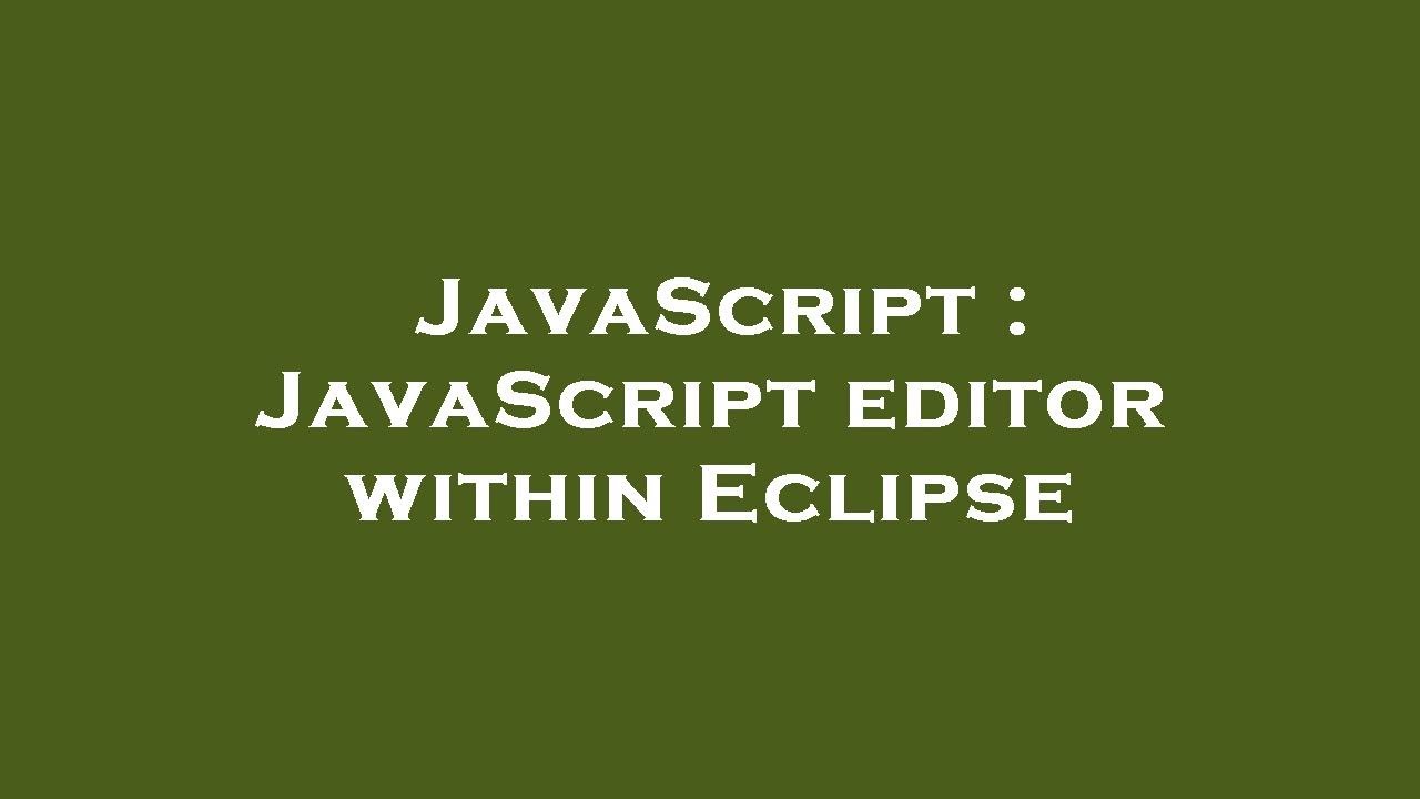 JavaScript : JavaScript editor within Eclipse - YouTube