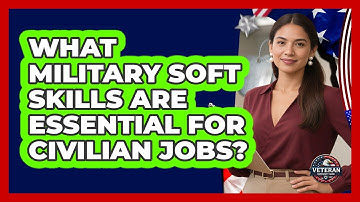 What Military Soft Skills Are Essential For Civilian Jobs? - Veteran Community Guide