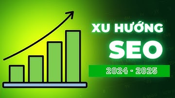 Xu hướng SEO 2025 mà bạn không nên bỏ qua