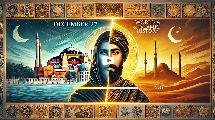 December 27: Key Moments in World & Islamic History