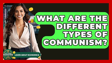 What Are The Different Types Of Communism? - Learn About Economics