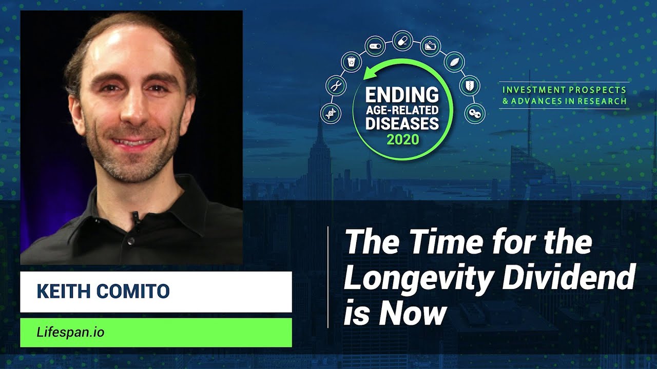 Keith Comito | Ending Age-Related Diseases 2020 Opening - The Time for the Longevity Dividend Is Now