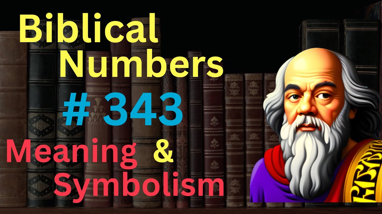 Biblical Number 343 In The Bible Meaning And Symbolism YouTube biblical-number-343-in-the-bible-meaning-and-symbolism-youtube
