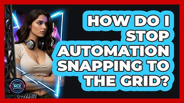 How Do I Stop Automation Snapping To The Grid? - Electronic Mix Masters