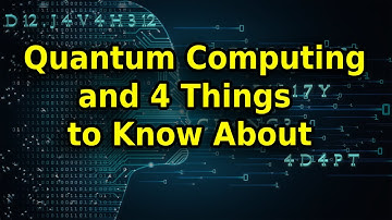 Quantum Computing and 4 Things to Know About it!