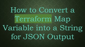 How to Convert a Terraform Map Variable into a String for JSON Output