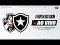 AO VIVO | Vasco x Botafogo | 32ª Rodada Brasileirão