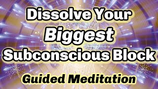 Meditation To Dissolve Your Biggest Subconscious Block W Energy Healingbecome Unstoppable