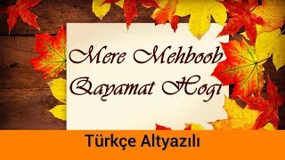 Mere Mehboob Qayamat Hogi - Türkçe Alt Yazılı | Sanam