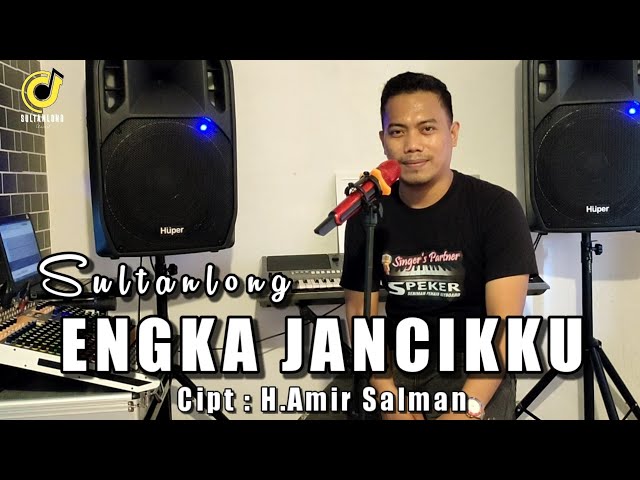 LAGU BUGIS TERBAIK 2022 | ENGKA JANCIKKU | (CIPT:H.AMIR SALMAN) COVER BY #SULTANLONG class=