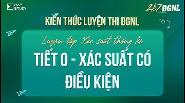 [Luyện Tập XSTK] | Tiết 0 - Xác Suất Có Điều Kiện | Mapstudy