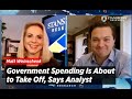 Government Spending Is About  to Take Off, Says Analyst
