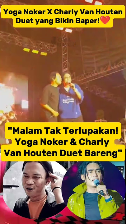 Gak Nyangka! Yoga Noker dan Charly Van Houten Nyanyi Bareng di Panggung😱#yoganoker #charlyvanhouten