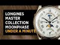 Longines Master Collection Moonphase In Under A Minute