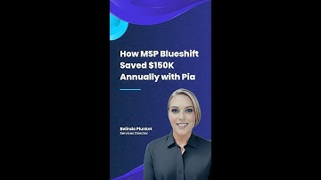 How MSP Blueshift Saved $150K Annually with Pia
