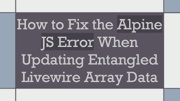 How to Fix the Alpine JS Error When Updating Entangled Livewire Array Data