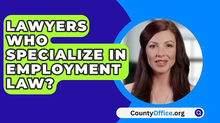Lawyers Who Specialize In Employment Law? - CountyOffice.org