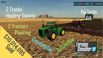 FS22 Big Fields XXL  Hauling Canola, & Planting 2 Fields Using Courseplay & Autodrive