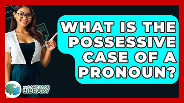 What Is The Possessive Case Of A Pronoun? - The Language Library