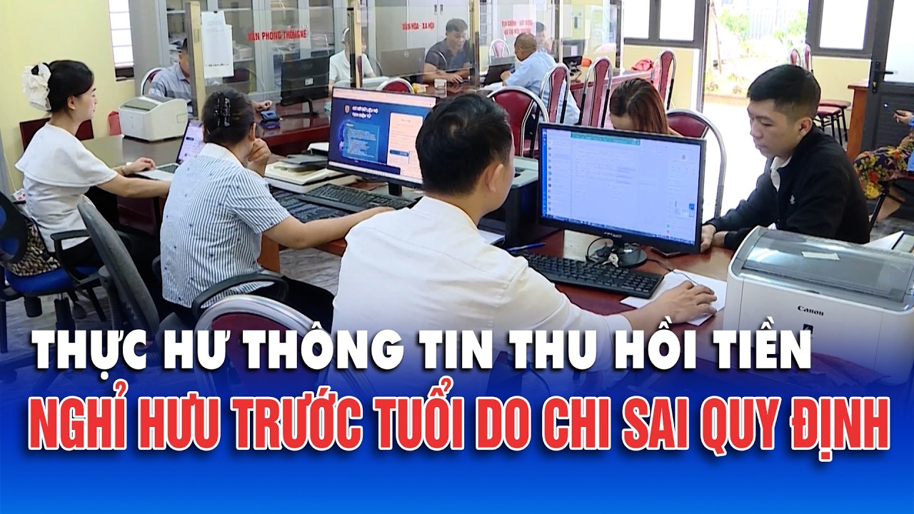 Thực hư thông tin thu hồi tiền nghỉ hưu trước tuổi do chi sai quy định
