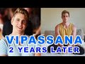 Vipassana Meditation Results - Review of 2 Years of Experience & Life Changing Effects