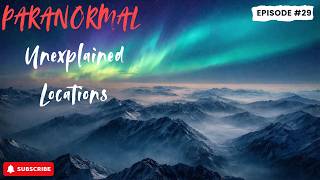 The Most Unexplained Places on Earth