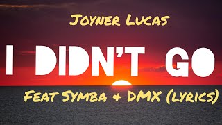 Joyner Lucas - I Didn't Go (feat. Symba & DMX) lyrics