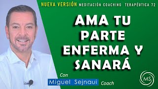 AMA TU PARTE ENFERMA Y SANARÁ  NUEVA  VERSIÓN  2021   Meditación Coaching Terapéutica