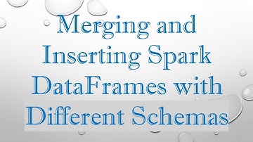 Merging and Inserting Spark DataFrames with Different Schemas