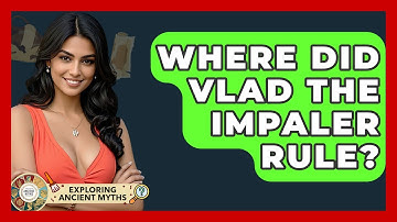 Where Did Vlad The Impaler Rule? - Exploring Ancient Myths