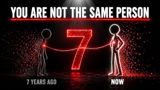 You Are Not the Same Person You Were 7 Years Ago (This Will Hit Hard)