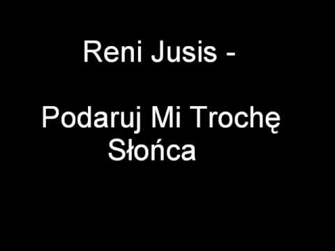 Reni Jusis   Podaruj Mi Troche Slonca