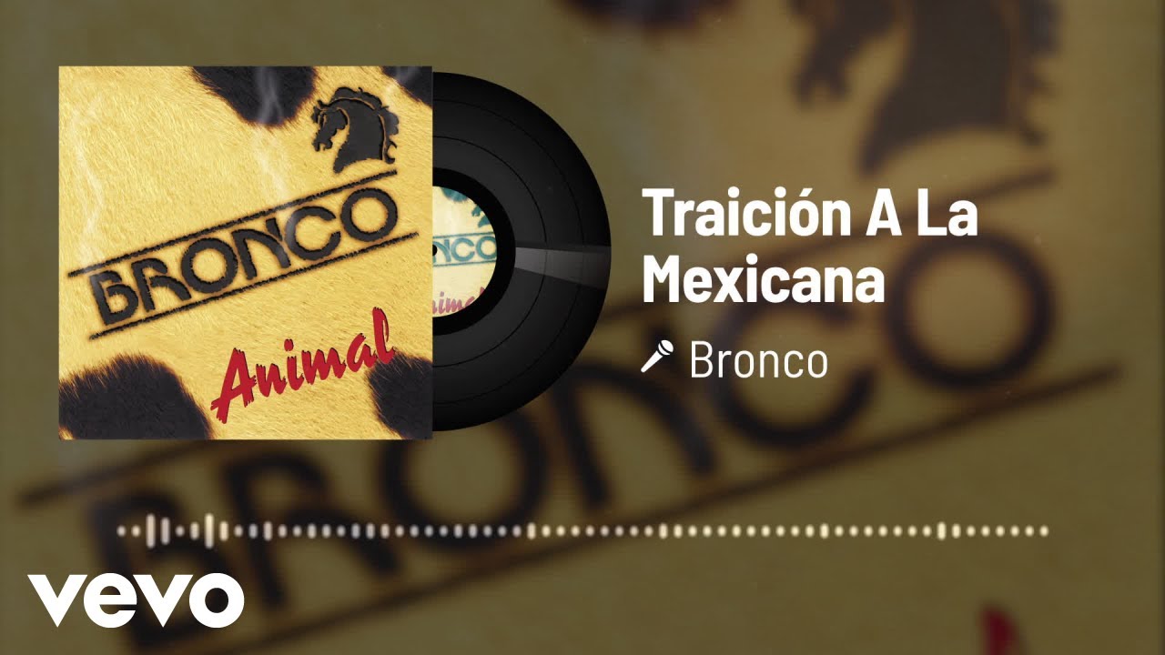 Watch Bronco - Traición A La Mexicana (Audio) on YouTube Watch Bronco - Traición A La Mexicana (Audio) on YouTube