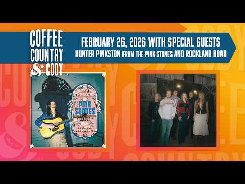 Coffee, Country & Cody: February 26, 2026 - Hunter Pinkston from The Pink Stones and Rockland Road